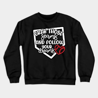 Grab Those Seams and Follow Your Dream Baseball Softball Cute Crewneck Sweatshirt